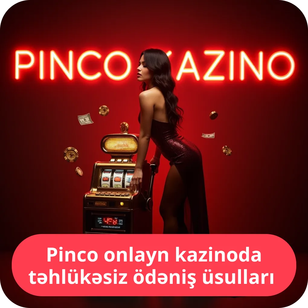 Pinco onlayn kazinoda təhlükəsiz ödəniş üsulları